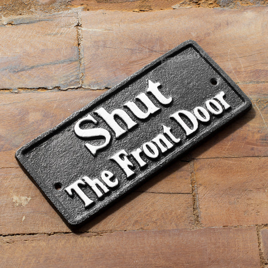 Cast Iron 'Shut The Front Door' Garden Wall Sign