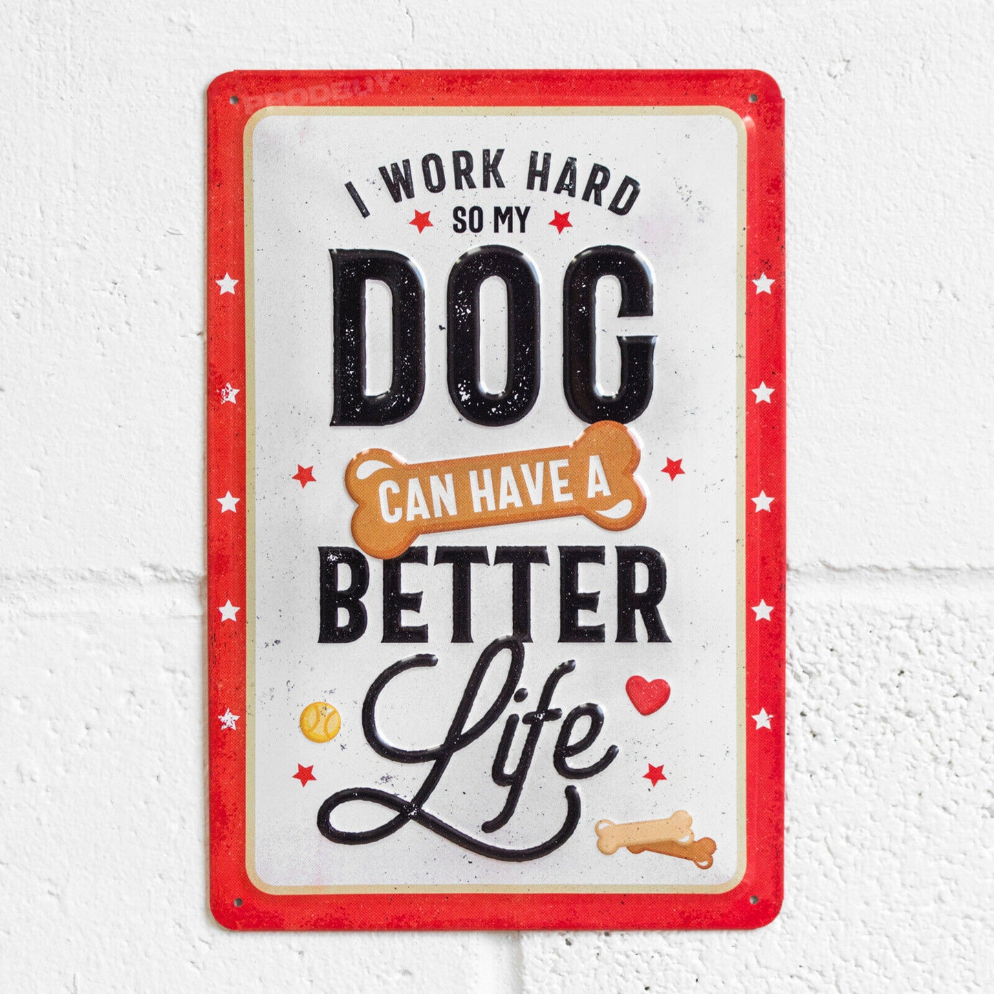 'I Work Hard So My Dog Can Have A Better Life' 30cm Metal Wall Sign