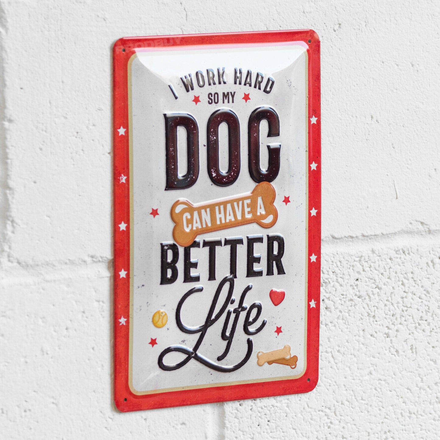 'I Work Hard So My Dog Can Have A Better Life' 30cm Metal Wall Sign