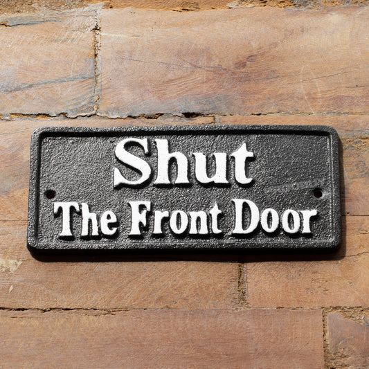 Cast Iron 'Shut The Front Door' Garden Wall Sign