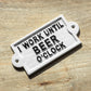 White 'I Work Until Beer O'Clock' Wall Sign