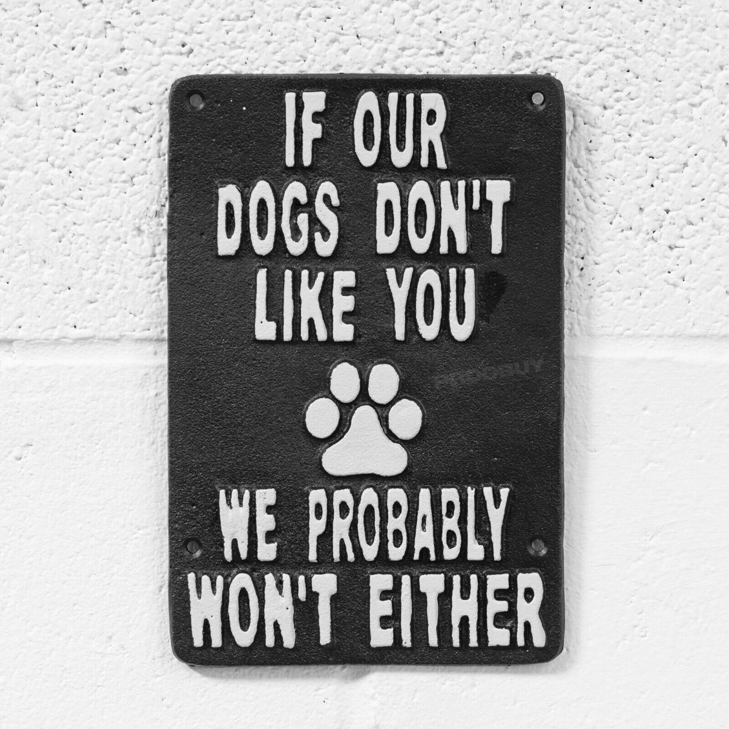Cast Iron 'If Our Dogs Don't Like You' Wall Sign