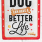 'I Work Hard So My Dog Can Have A Better Life' 30cm Metal Wall Sign